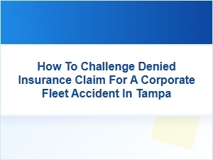 Navigating a Corporate Fleet Insurance Claim Denial in Tampa