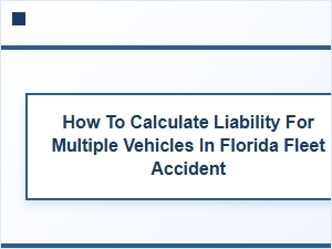 Determining Liability in Florida Fleet Multi-Vehicle Accidents