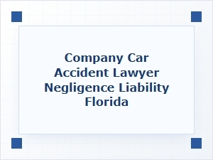 Corporate Liability for Negligent Driver Accidents in Florida