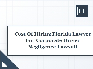 Understanding Attorney Fees for Florida Corporate Driver Cases