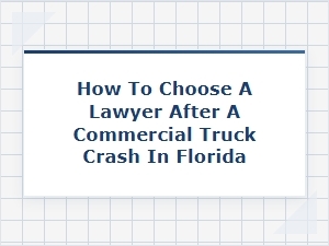 Choosing a Florida Lawyer After a Commercial Truck Crash